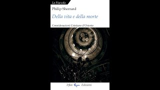 Philip Sherrard  Della vita e della morte edizioni Irfan a cura di E Ciampi [upl. by Primalia150]