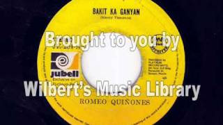 BAKIT KA GANYAN  Romeo Quinones [upl. by Hirz]