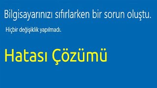 Bilgisayarınızı sıfırlarken bir sorun oluştu Değişiklik yapılmadı Hatası Çözümü Sorunu Çözümü [upl. by Ivonne]