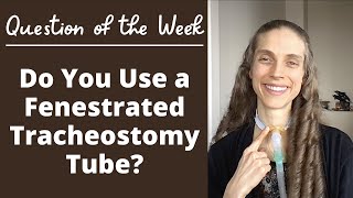 Question of the Week Do You Use a Fenestrated Tracheostomy Tube Life with a Vent [upl. by Alberik504]