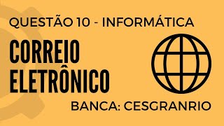 Questão 10  Informática para Concursos  Correio Eletrônico  CESGRANRIO [upl. by Ebenezer813]