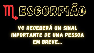 ESCORPIÃƒOâ™ VC RECEBERÃ UM SINAL IMPORTANTE DE UMA PESSOA EM BREVE [upl. by Notffilc]