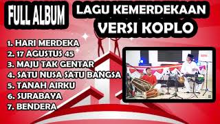 FULL ALBUM LAGU KEMERDEKAAN versi KOPLO 17 agustus 45 [upl. by Essilevi257]