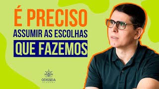 É PRECISO ASSUMIR AS ESCOLHAS QUE FAZEMOS [upl. by Nynnahs]