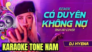 CÓ DUYÊN KHÔNG NỢ  KARAOKE TONE NAM REMIX  DJ HYENA KARAOKE  Một Người Đứng Từ Xa Chờ Em Về [upl. by Ahser539]