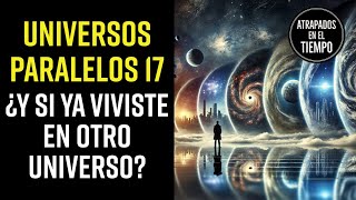 Universos Paralelos 17 ¿Y si viviste en otro universo [upl. by Huba]