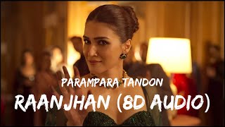 Raanjhan  Parampara Tandon 8D Audio  Do Patti  MahiampMusic [upl. by Llednek]