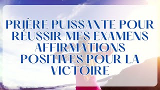 Prière Puissante pour Réussir Mes Examens  Affirmations Positives pour la Victoire [upl. by Adiell993]