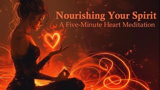 Nourishing Your Spirit  A Five Minute Heart Meditation [upl. by Gladis241]