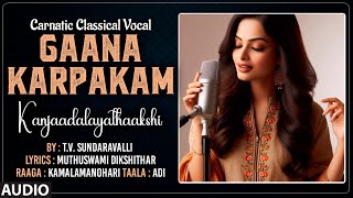 Carnatic Classical Vocal  Gaana Karpakam  Kanjaadalayathaakshi  By TV Sundaravalli [upl. by Evania644]