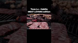 Habits  Tove Lo MEAT LOVERS edition [upl. by Kip]