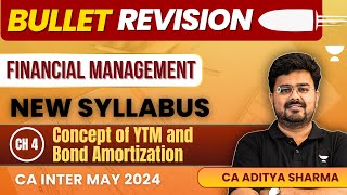 Ch 4  Concept of YTM amp Bond Amortization  FM  Bullet Revision  CA Inter May24  CA Aditya Sharma [upl. by Nagar533]