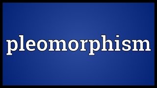 Pleomorphism Meaning [upl. by Thaddus]