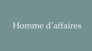 How to Pronounce Homme daffaires Businessman Correctly in French [upl. by Garling700]