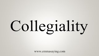 How To Say Collegiality [upl. by Craig409]