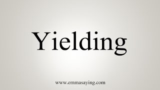 How To Say Yielding [upl. by Jola]