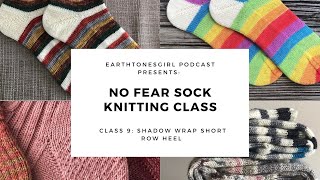 EarthtonesGirl No Fear Sock Knitting Class 9 Shadow Wrap Short Row Heel [upl. by Yuma]