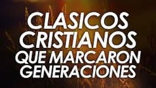 CLÁSICOS CRISTIANOS QUE MARCARON GENERACIONES [upl. by Buchanan]