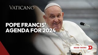 Pope Francis Agenda for 2024 A Pilgrim of Hope on the Road to Jubilee Year 2025 [upl. by Sirama]