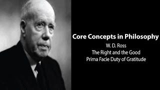 WD Ross on the Prima Facie Duty of Gratitude The Right and the Good  Philosophy Core Concepts [upl. by Hilliard367]