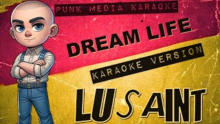 Lusaint  Dream Life Karaoke Video Instrumental  PMK [upl. by Alyakcm478]