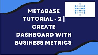 Metabase Tutorial  2  Create a Sample Dashboard with business metrics without coding [upl. by Helli]