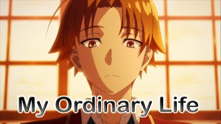 My Ordinary Life  Classroom of the elite AMV [upl. by Rox]