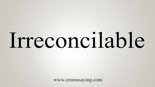 How To Say Irreconcilable [upl. by Lawrence967]