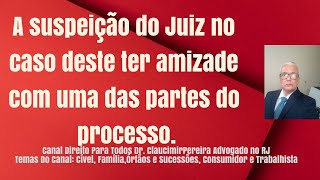 A suspeição do Juiz no caso deste ter amizade com uma das partes do processo [upl. by Aramot]