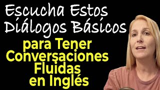 ESCUCHA ESTOS DIALOGOS BASICOS PARA TENER CONVERSACIONES FLUIDAS EN INGLES [upl. by Edijabab]