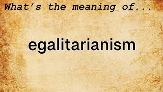 Egalitarianism Meaning  Definition of Egalitarianism [upl. by Aix553]