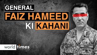 General Faiz Hameed ki Kahani The Rise and Fall of a Powerful General  Court Martial  World Times [upl. by Aihsas]