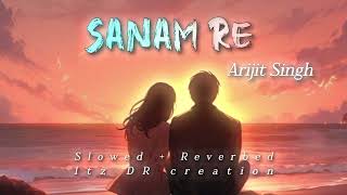 Sanam re slowed and reverbed songArijit Singh love song [upl. by Yelloh]