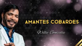 AMANTES COBARDES  willie Gonzalez salsa premium letra [upl. by Misty]