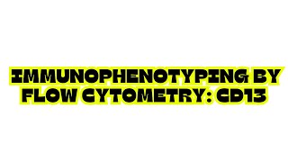 IMMUNOPHENOTYPING BY FLOW CYTOMETRY CD13 [upl. by Puritan]