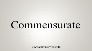 How To Say Commensurate [upl. by Ashlen]