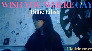 Wish you were gay  Billie Eilish  Ukulele cover [upl. by Yerrot]