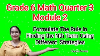 Grade 6 Math Quarter 3 Module 2 Formulate The Rule in Finding the Nth Term using different strategy [upl. by Ahsiruam982]