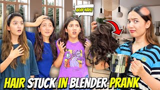 Hair Stuck in Blender Prank🤣Sab Ka Dar Sai Bura Haal Hogia😂Sistrology [upl. by Farrar]