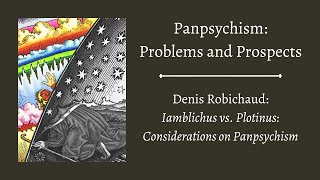 Denis Robichaud  Iamblichus vs Proclus Considerations on Panpsychism [upl. by Froh847]