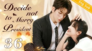 Eng Sub Decide not to Marry President EP36 ｜Chinese drama eng sub｜Nothing except Loving you [upl. by Wahlstrom]