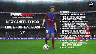 PES 2017 PC  NEW GAMEPLAY MOD LIKE E FOOTBALL 2024 V7 [upl. by Natascha145]