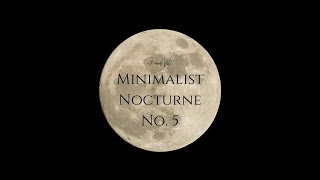 Minimalist Nocturne No 5 [upl. by Gaylene]