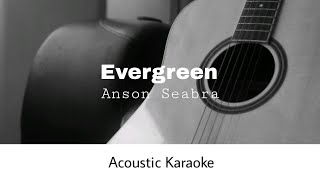 Anson Seabra  Evergreen Acoustic Karaoke [upl. by Kirit184]