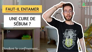 FAUTIL ENTAMER UNE CURE DE SÉBUM PENDANT LE CONFINEMENT [upl. by Ahsotan]