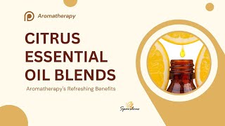 Spavelous Talks Citrus Essential Oil Blends Refreshing Benefits of Aromatherapy [upl. by Susan903]