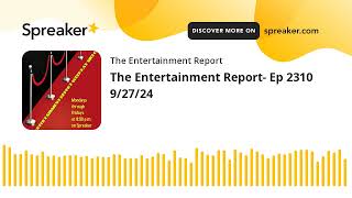 The Entertainment Report Ep 2310 92724 made with Spreaker [upl. by Ydennek]