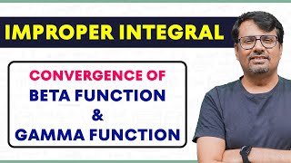 Improper Integral  Convergence of Beta amp Gamma Function  Real Analysis by GP sir [upl. by Rases]