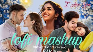 Lofi mashup DJ mix lofi love song  slowed and reverd  Arijit Singh remix song azlyrics99 songs [upl. by Yenruogis327]