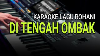 DI TENGAH OMBAK  Karaoke Lagu Rohani Terbaik Sepanjang Masa [upl. by Annaig]